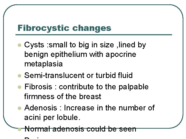 Fibrocystic changes l l l Cysts : small to big in size , lined