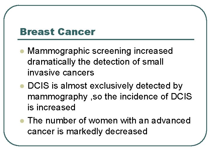 Breast Cancer l l l Mammographic screening increased dramatically the detection of small invasive