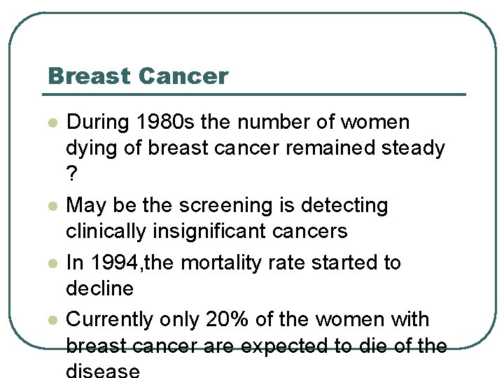 Breast Cancer l l During 1980 s the number of women dying of breast