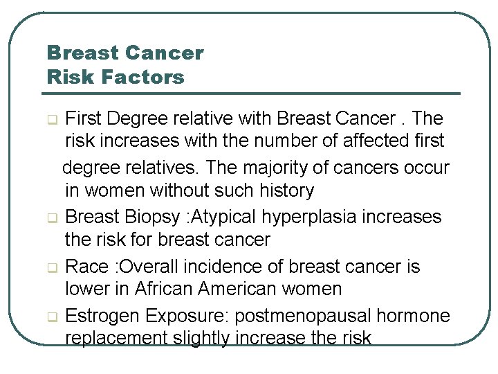 Breast Cancer Risk Factors First Degree relative with Breast Cancer. The risk increases with