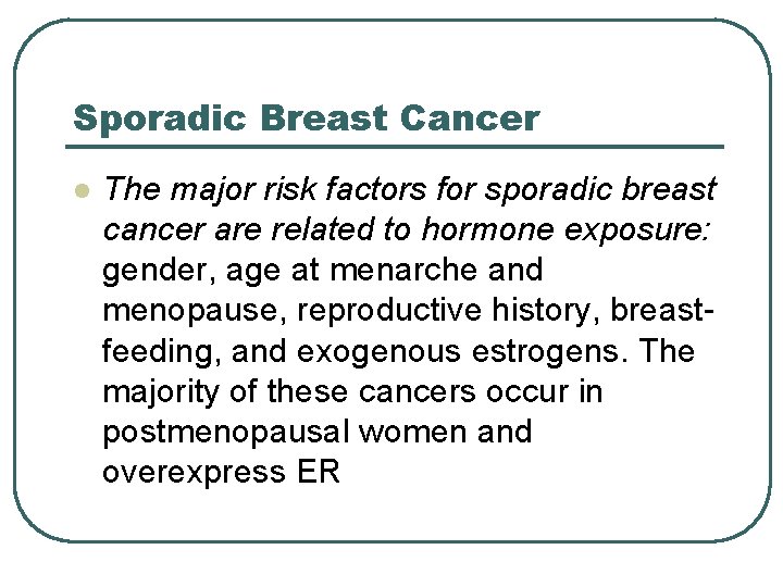 Sporadic Breast Cancer l The major risk factors for sporadic breast cancer are related