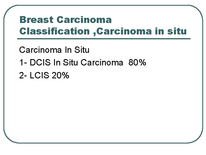 Breast Carcinoma Classification , Carcinoma in situ Carcinoma In Situ 1 - DCIS In