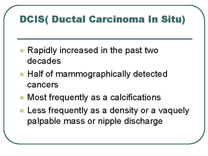 DCIS( Ductal Carcinoma In Situ) l l Rapidly increased in the past two decades