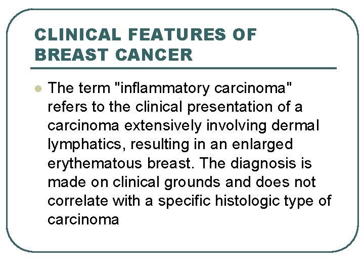 CLINICAL FEATURES OF BREAST CANCER l The term "inflammatory carcinoma" refers to the clinical