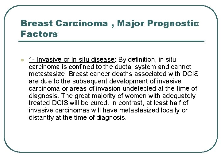 Breast Carcinoma , Major Prognostic Factors l 1 - Invasive or In situ disease: