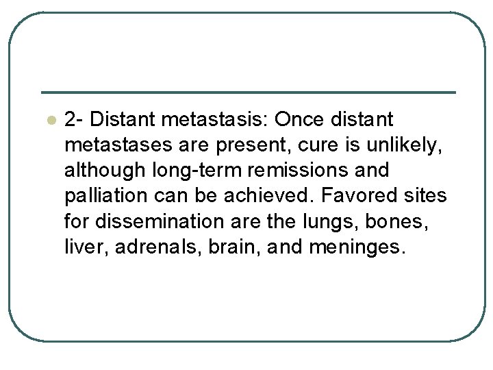 l 2 - Distant metastasis: Once distant metastases are present, cure is unlikely, although