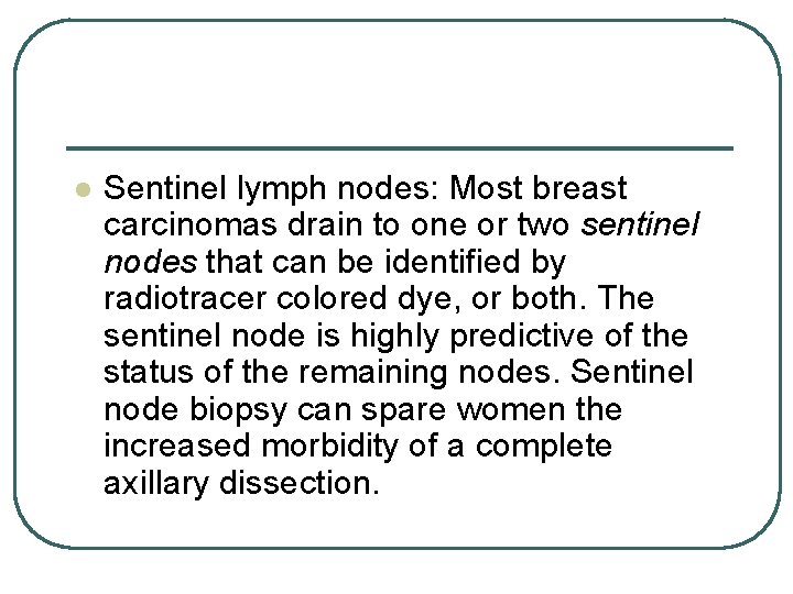 l Sentinel lymph nodes: Most breast carcinomas drain to one or two sentinel nodes