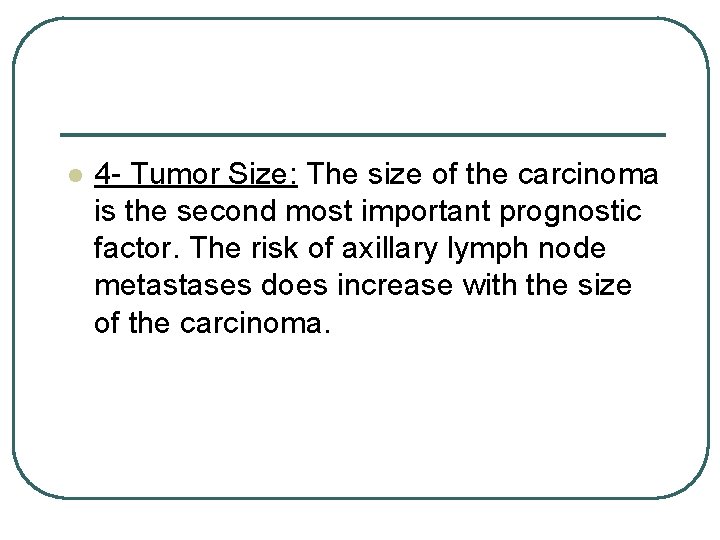 l 4 - Tumor Size: The size of the carcinoma is the second most