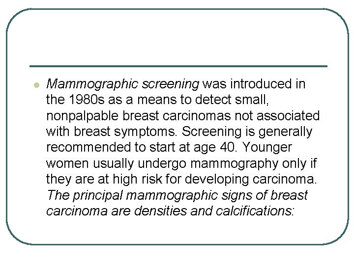 l Mammographic screening was introduced in the 1980 s as a means to detect