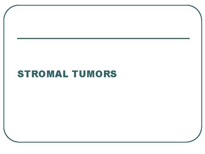 STROMAL TUMORS 