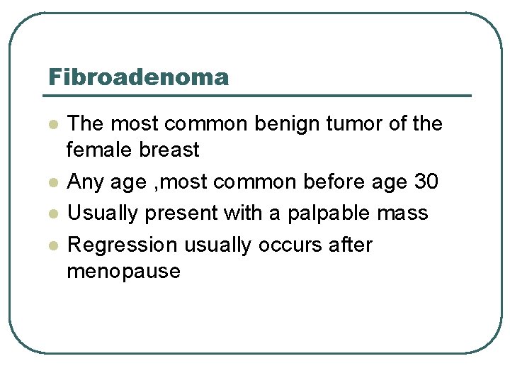 Fibroadenoma l l The most common benign tumor of the female breast Any age