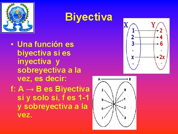 Biyectiva • Una función es biyectiva si es inyectiva y sobreyectiva a la vez,