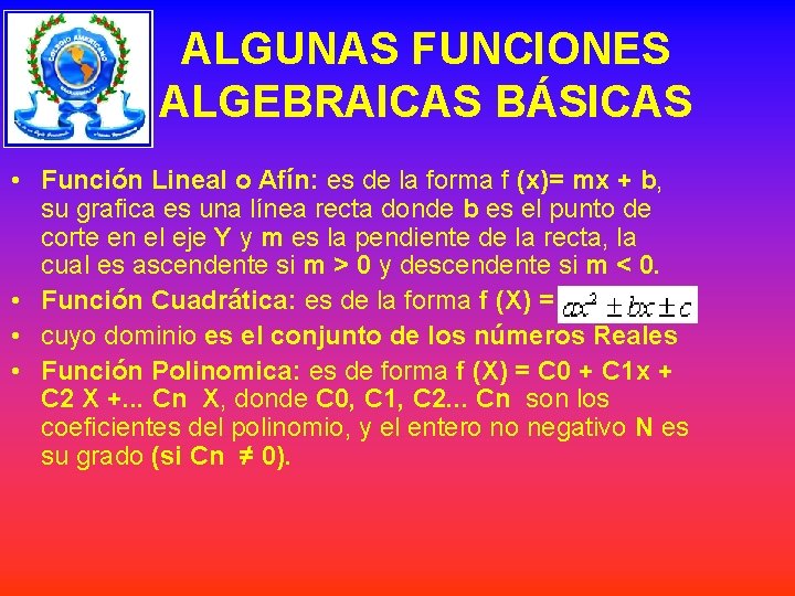 ALGUNAS FUNCIONES ALGEBRAICAS BÁSICAS • Función Lineal o Afín: es de la forma f