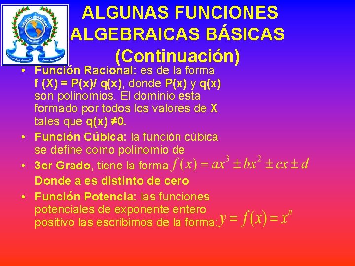 ALGUNAS FUNCIONES ALGEBRAICAS BÁSICAS (Continuación) • Función Racional: es de la forma f (X)