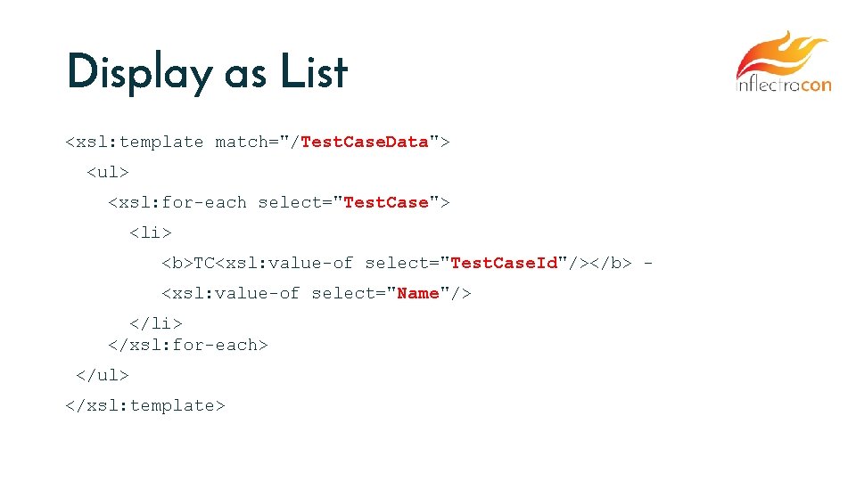 Display as List <xsl: template match="/Test. Case. Data"> <ul> <xsl: for-each select="Test. Case"> <li>