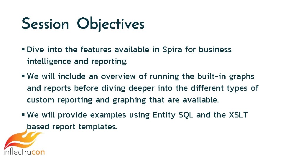 Session Objectives § Dive into the features available in Spira for business intelligence and