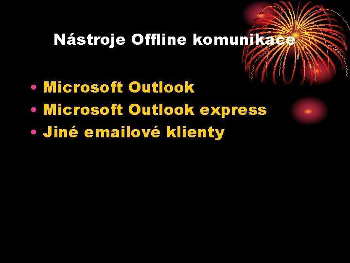 Nástroje Offline komunikace • Microsoft Outlook express • Jiné emailové klienty Nástroje Offline komunikace • Microsoft Outlook express • Jiné emailové klienty