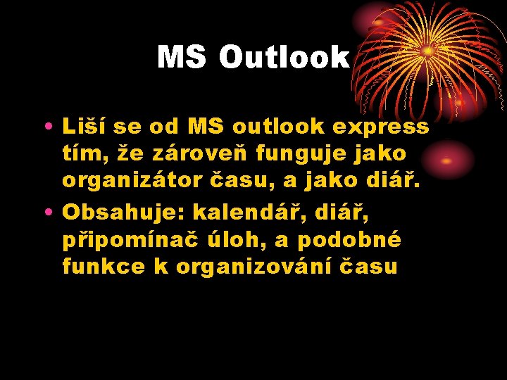 MS Outlook • Liší se od MS outlook express tím, že zároveň funguje jako MS Outlook • Liší se od MS outlook express tím, že zároveň funguje jako
