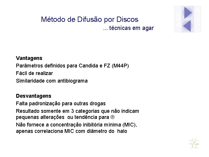 Método de Difusão por Discos. . . técnicas em agar Vantagens Parâmetros definidos para