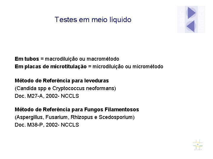 Testes em meio líquido Em tubos = macrodiluição ou macrométodo Em placas de microtitulação