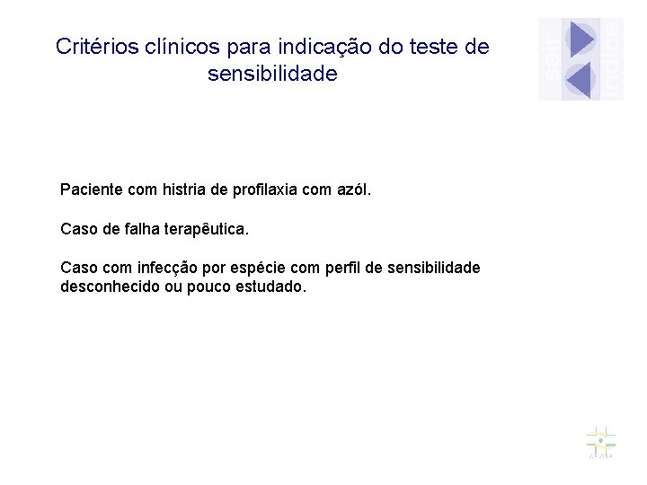 Critérios clínicos para indicação do teste de sensibilidade Paciente com histria de profilaxia com