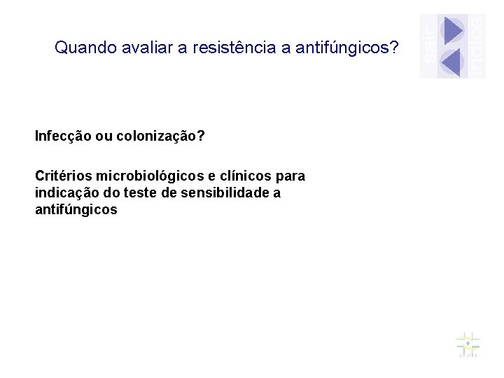Quando avaliar a resistência a antifúngicos? Infecção ou colonização? Critérios microbiológicos e clínicos para