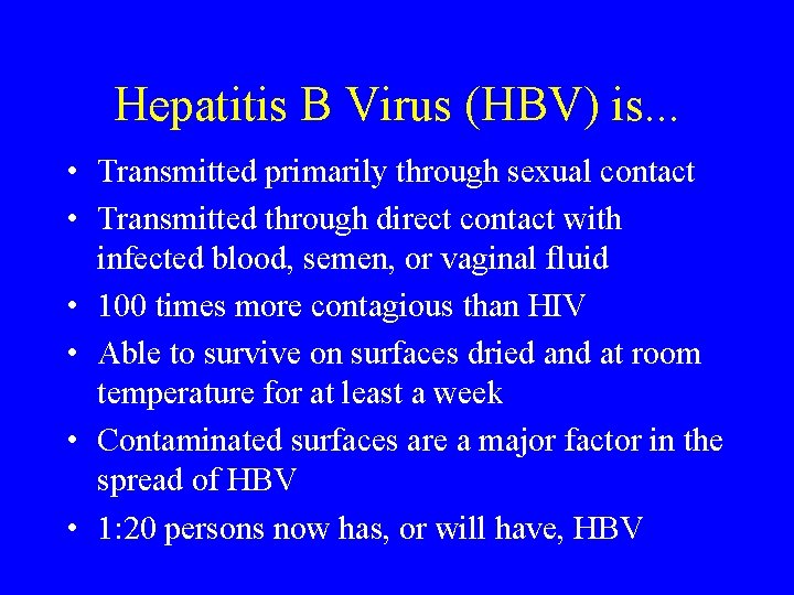Hepatitis B Virus (HBV) is. . . • Transmitted primarily through sexual contact •