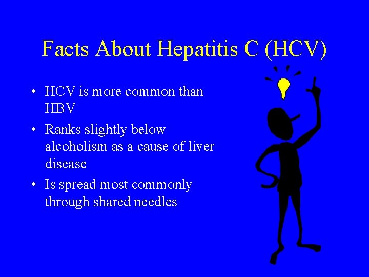 Facts About Hepatitis C (HCV) • HCV is more common than HBV • Ranks