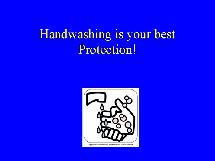 Handwashing is your best Protection! 