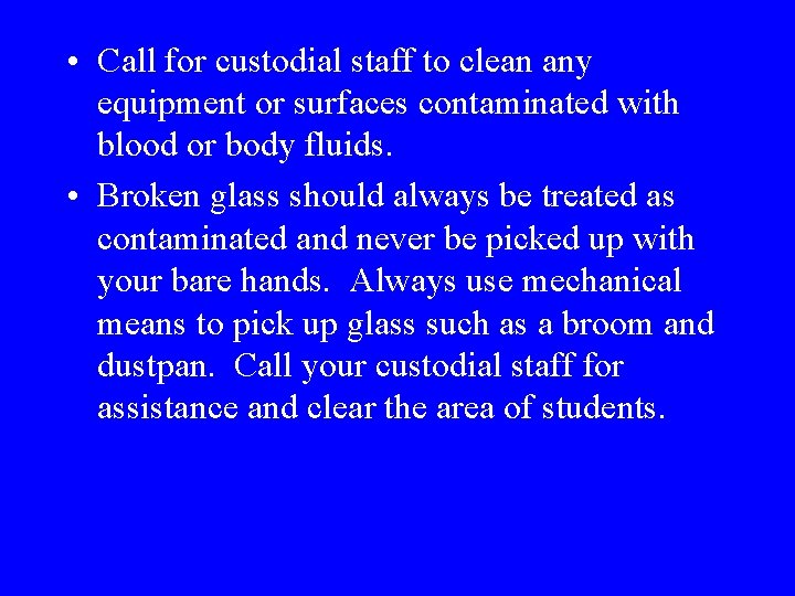  • Call for custodial staff to clean any equipment or surfaces contaminated with