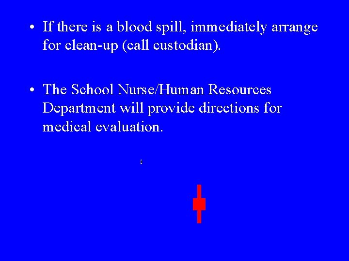  • If there is a blood spill, immediately arrange for clean-up (call custodian).