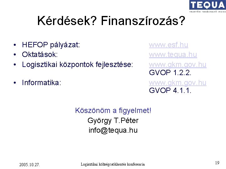 Kérdések? Finanszírozás? • HEFOP pályázat: • Oktatások: • Logisztikai központok fejlesztése: • Informatika: www.