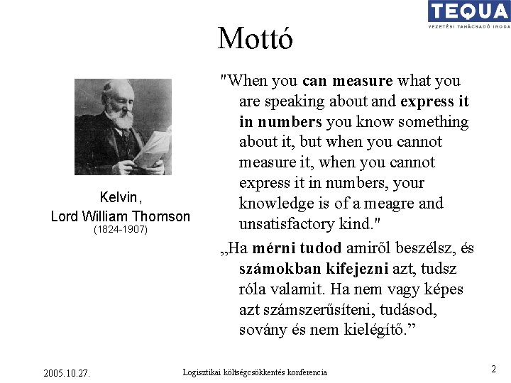 Mottó Kelvin, Lord William Thomson (1824 -1907) 2005. 10. 27. "When you can measure