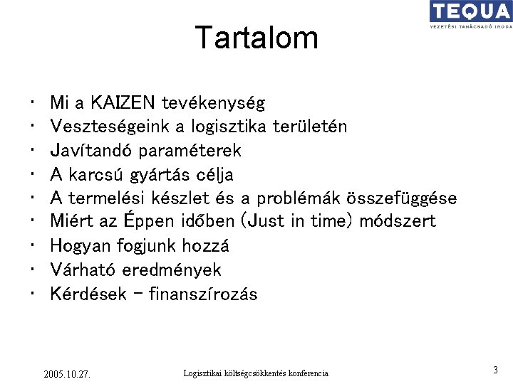 Tartalom • • • Mi a KAIZEN tevékenység Veszteségeink a logisztika területén Javítandó paraméterek