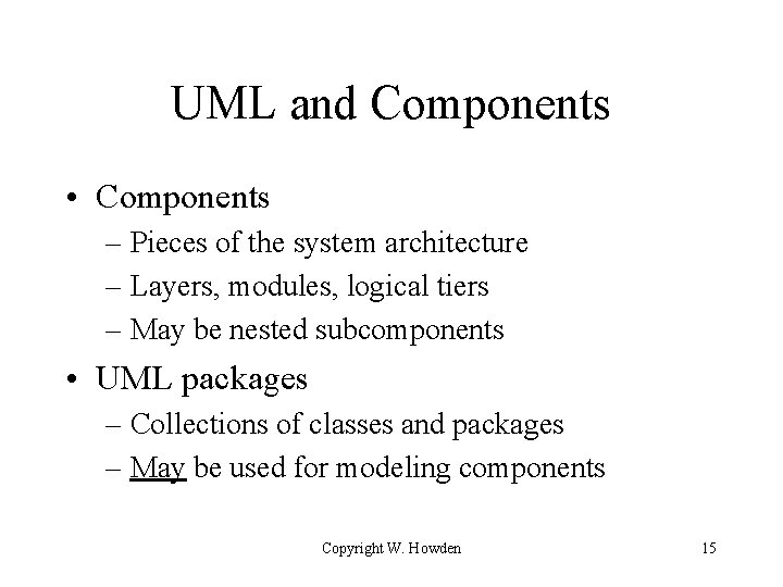 UML and Components • Components – Pieces of the system architecture – Layers, modules,
