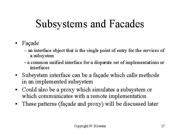 Subsystems and Facades • Façade – an interface object that is the single point