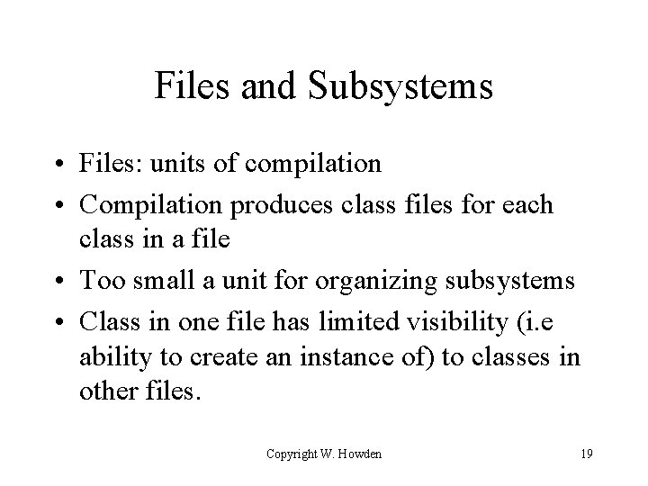 Files and Subsystems • Files: units of compilation • Compilation produces class files for