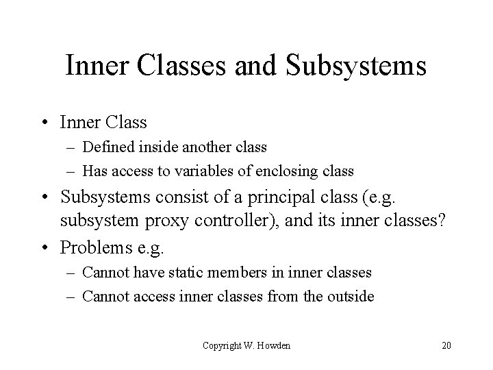 Inner Classes and Subsystems • Inner Class – Defined inside another class – Has