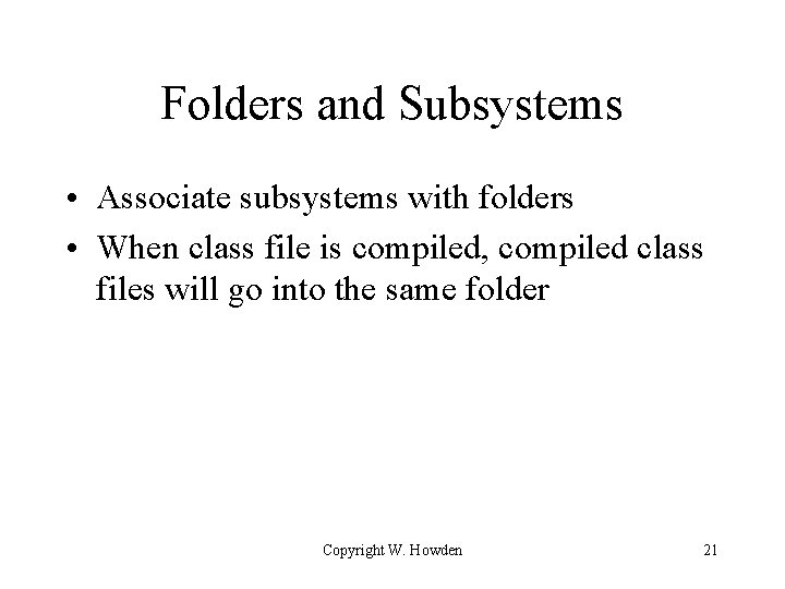 Folders and Subsystems • Associate subsystems with folders • When class file is compiled,