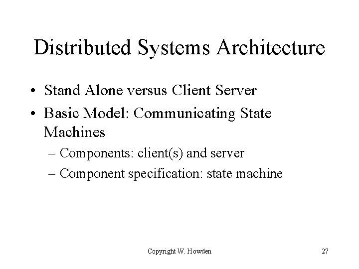 Distributed Systems Architecture • Stand Alone versus Client Server • Basic Model: Communicating State
