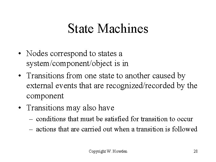 State Machines • Nodes correspond to states a system/component/object is in • Transitions from