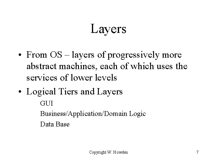 Layers • From OS – layers of progressively more abstract machines, each of which