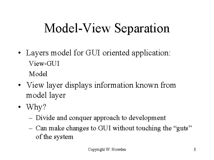 Model-View Separation • Layers model for GUI oriented application: View-GUI Model • View layer