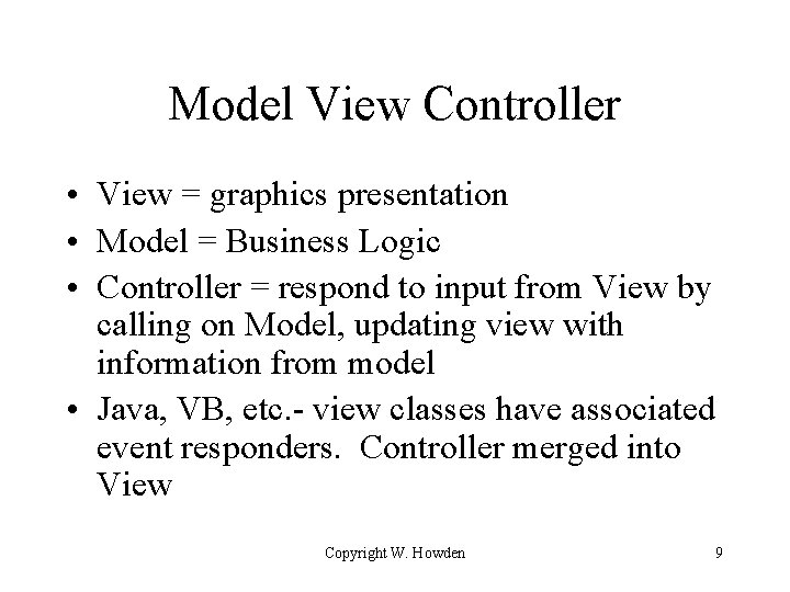 Model View Controller • View = graphics presentation • Model = Business Logic •