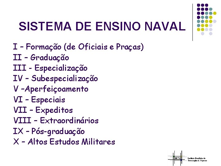 SISTEMA DE ENSINO NAVAL I – Formação (de Oficiais e Praças) II – Graduação