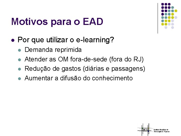 Motivos para o EAD l Por que utilizar o e-learning? l l Demanda reprimida