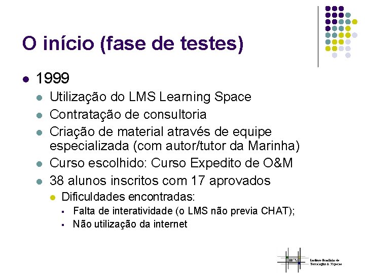 O início (fase de testes) l 1999 l l l Utilização do LMS Learning