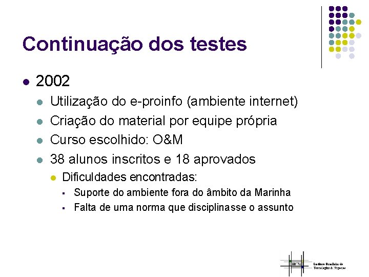 Continuação dos testes l 2002 l l Utilização do e-proinfo (ambiente internet) Criação do