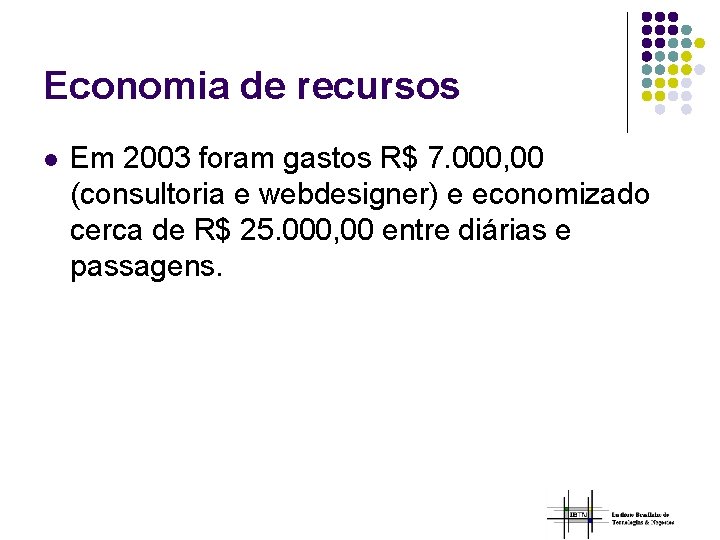 Economia de recursos l Em 2003 foram gastos R$ 7. 000, 00 (consultoria e