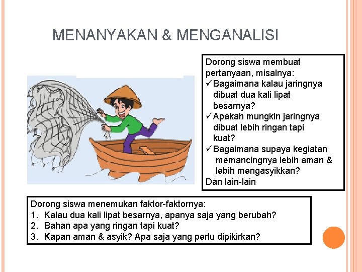 MENANYAKAN & MENGANALISI Dorong siswa membuat pertanyaan, misalnya: üBagaimana kalau jaringnya dibuat dua kali